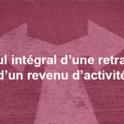Cumul intégral d’une retraite et d’un revenu d’activité