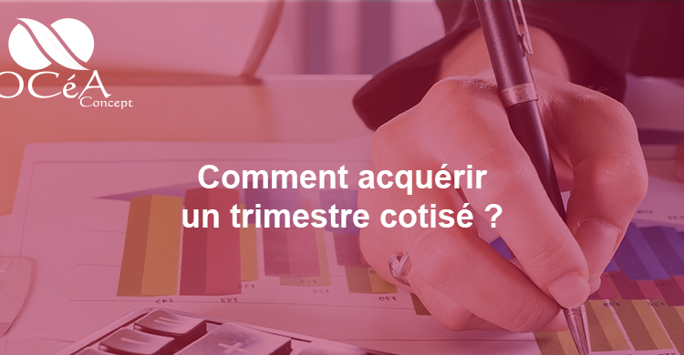 Comment acquérir un trimestre cotisé ?