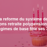 La réforme du système des pensions retraite poly-pensionnés des régimes de base a fêté ses 3 ans.