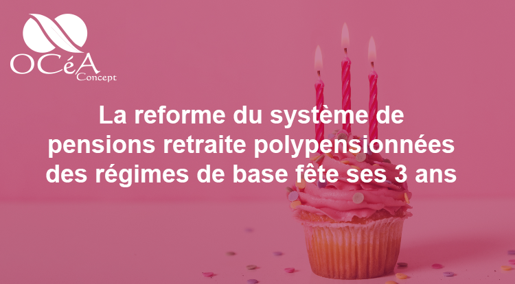 La réforme du système des pensions retraite poly-pensionnés des régimes de base a fêté ses 3 ans.