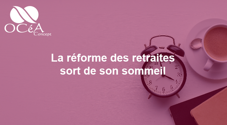 La réforme des retraites sort de son sommeil.