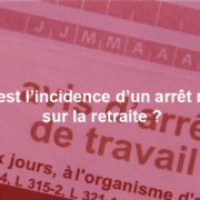Quelle est l’incidence d’un arrêt maladie sur la retraite ?