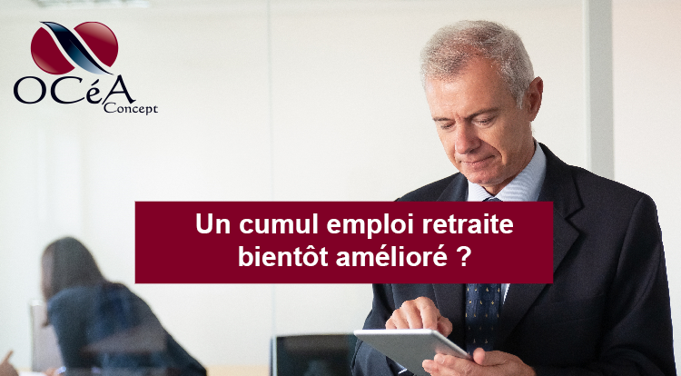 Un cumul emploi retraite bientôt amélioré ?