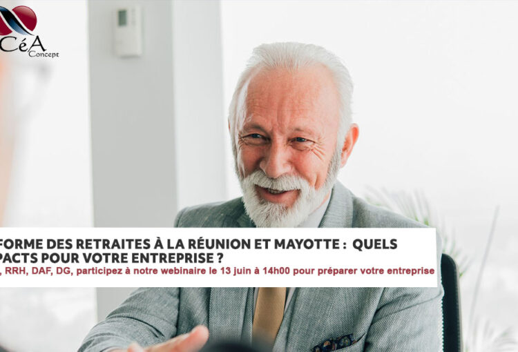 Réforme des retraites à la Réunion et Mayotte: Quels impacts sur l’entreprise?