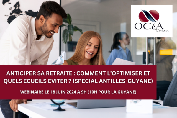 Webinaire Anticiper sa retraite : comment l’optimiser et quels écueils éviter ? (Spécial Antilles-Guyane)