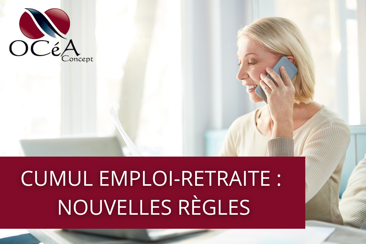 Cumul Emploi-Retraite : Nouvelles règles