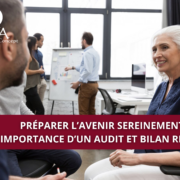 Préparer l’avenir sereinement : l’importance d’un audit et bilan retraite