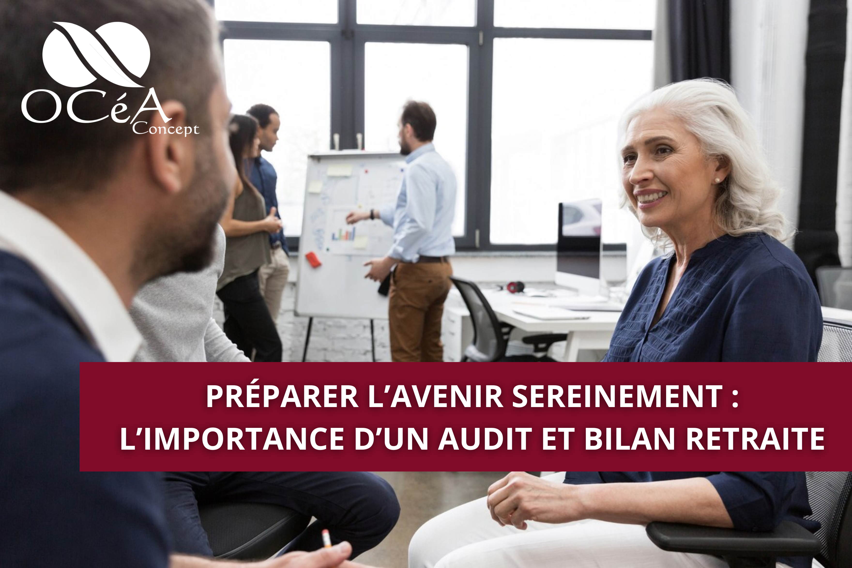 Préparer l’avenir sereinement : l’importance d’un audit et bilan retraite