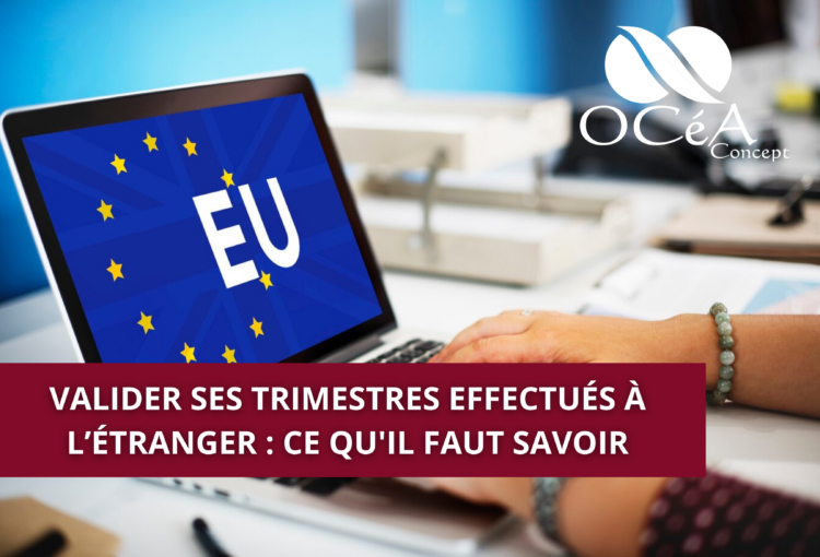 Valider ses trimestres effectués à l’étranger : Ce qu’il faut savoir