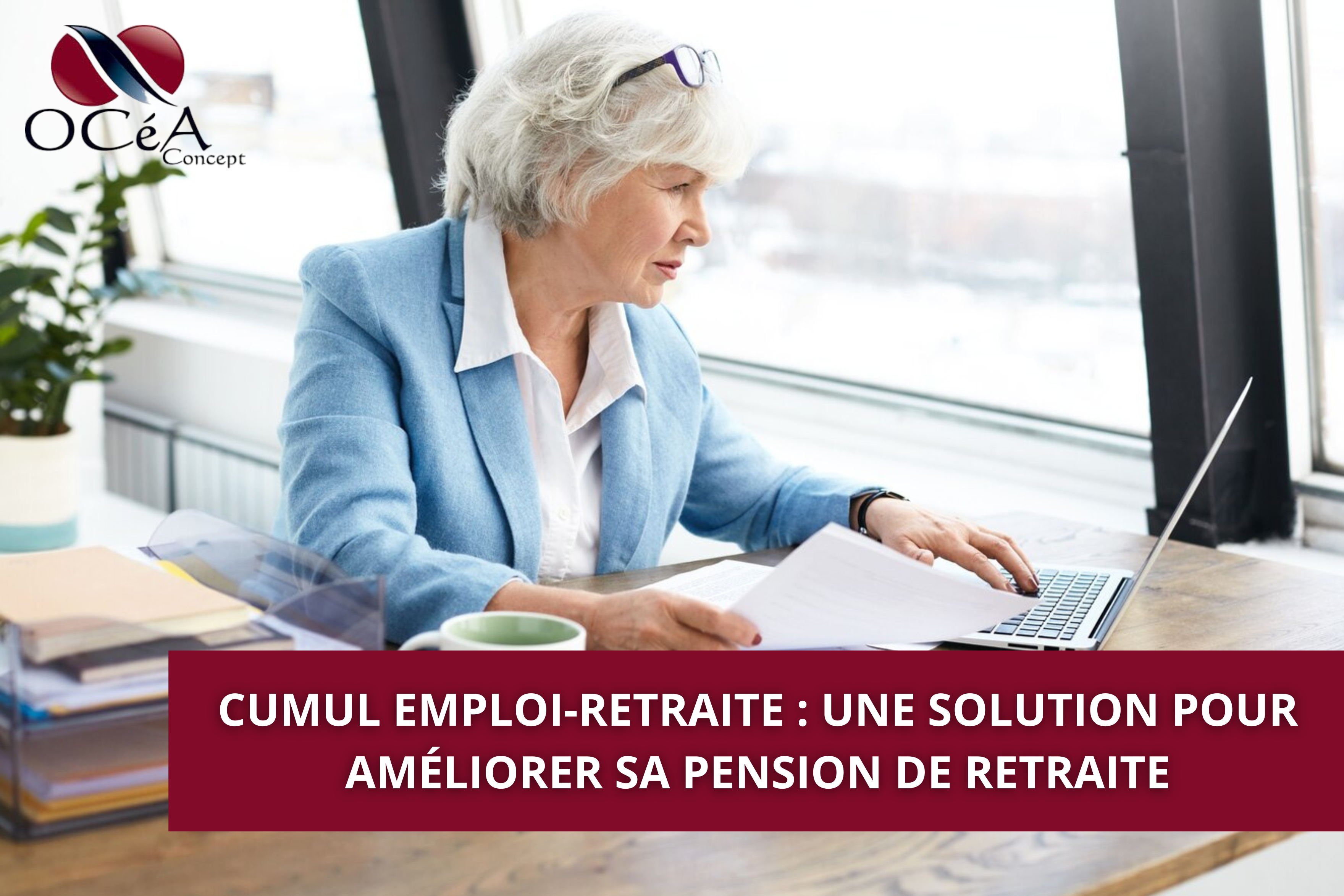 Cumul emploi-retraite : une solution pour améliorer sa pension de retraite