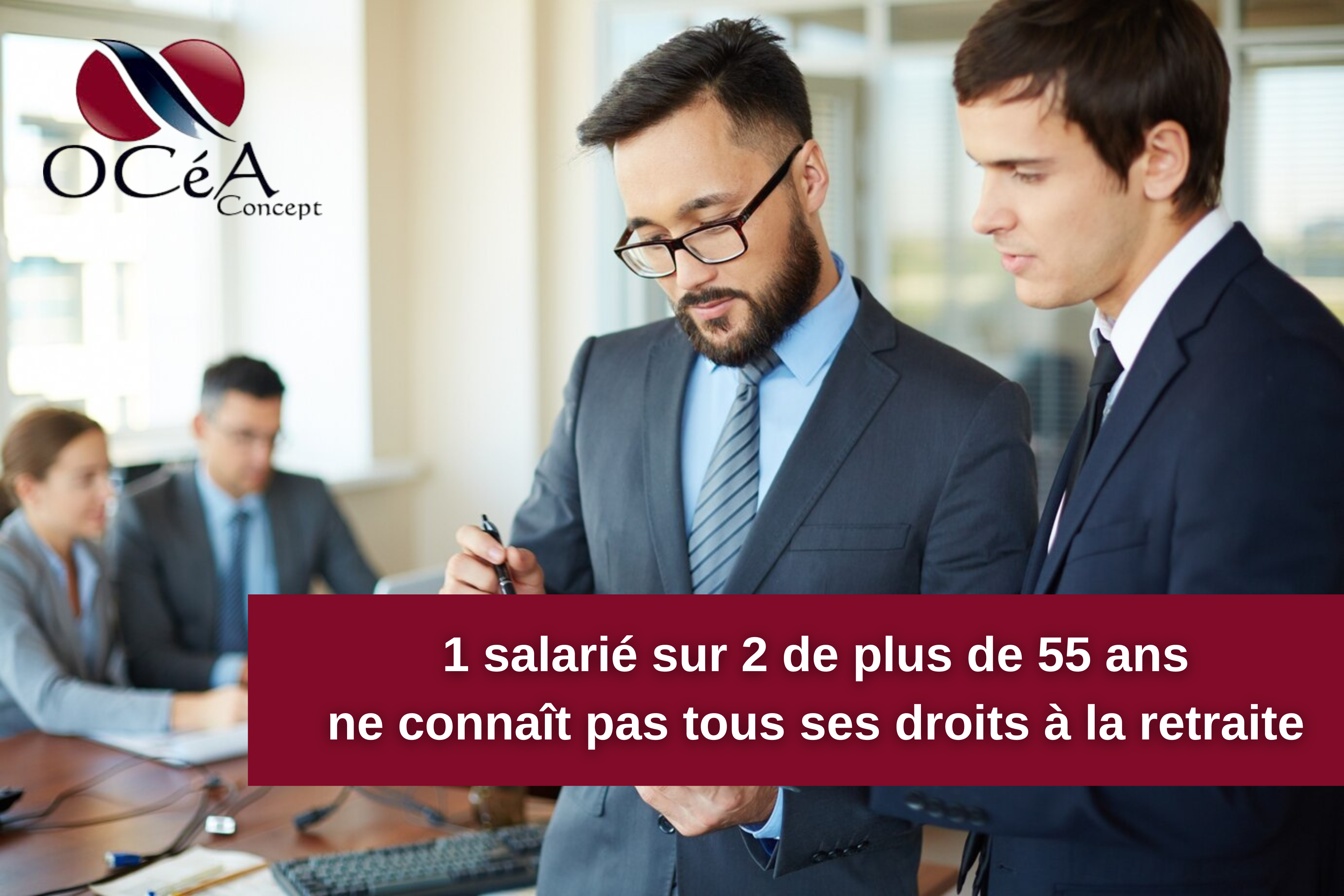 1 salarié sur 2 de plus de 55 ans ne connaît pas tous ses droits à la retraite :