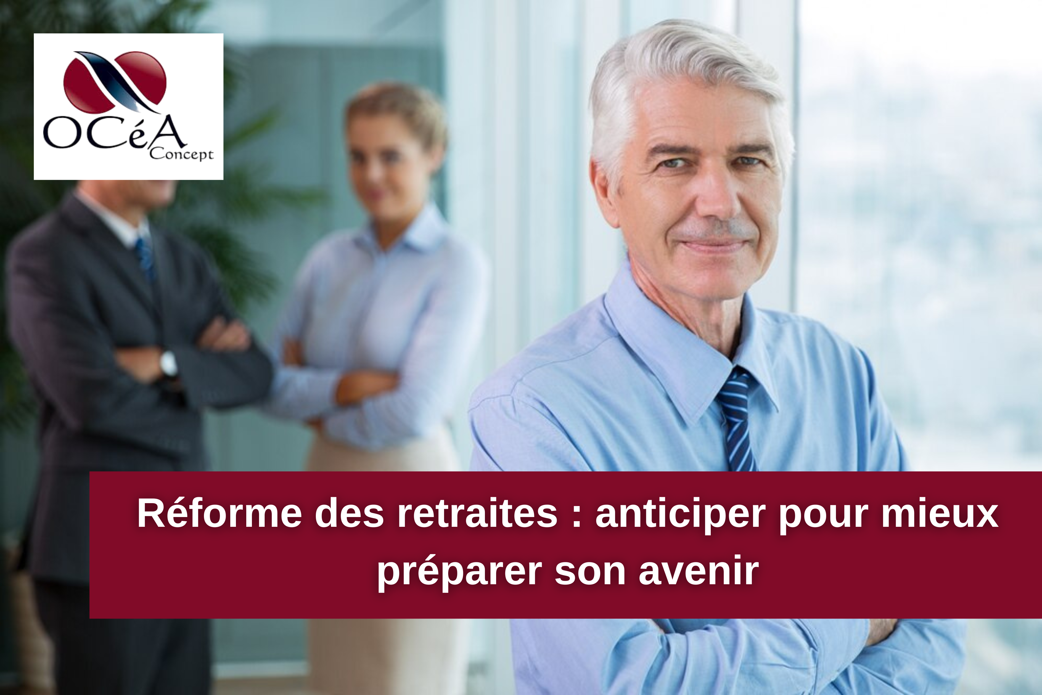 Réforme des retraites : anticiper pour mieux préparer son avenir