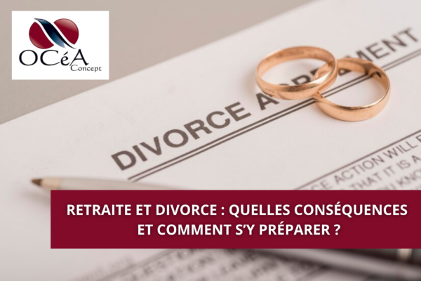 Retraite et divorce : quelles conséquences et comment s’y préparer ?