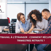 Travail à l’étranger : comment récupérer vos trimestres retraite ?