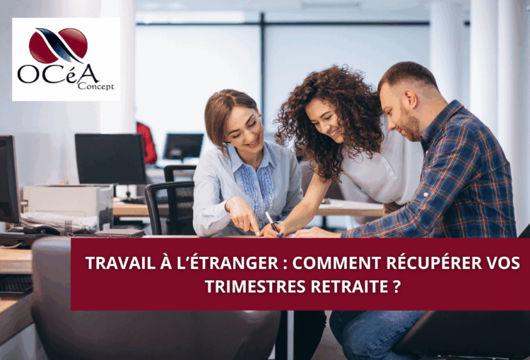 Travail à l’étranger : comment récupérer vos trimestres retraite ?