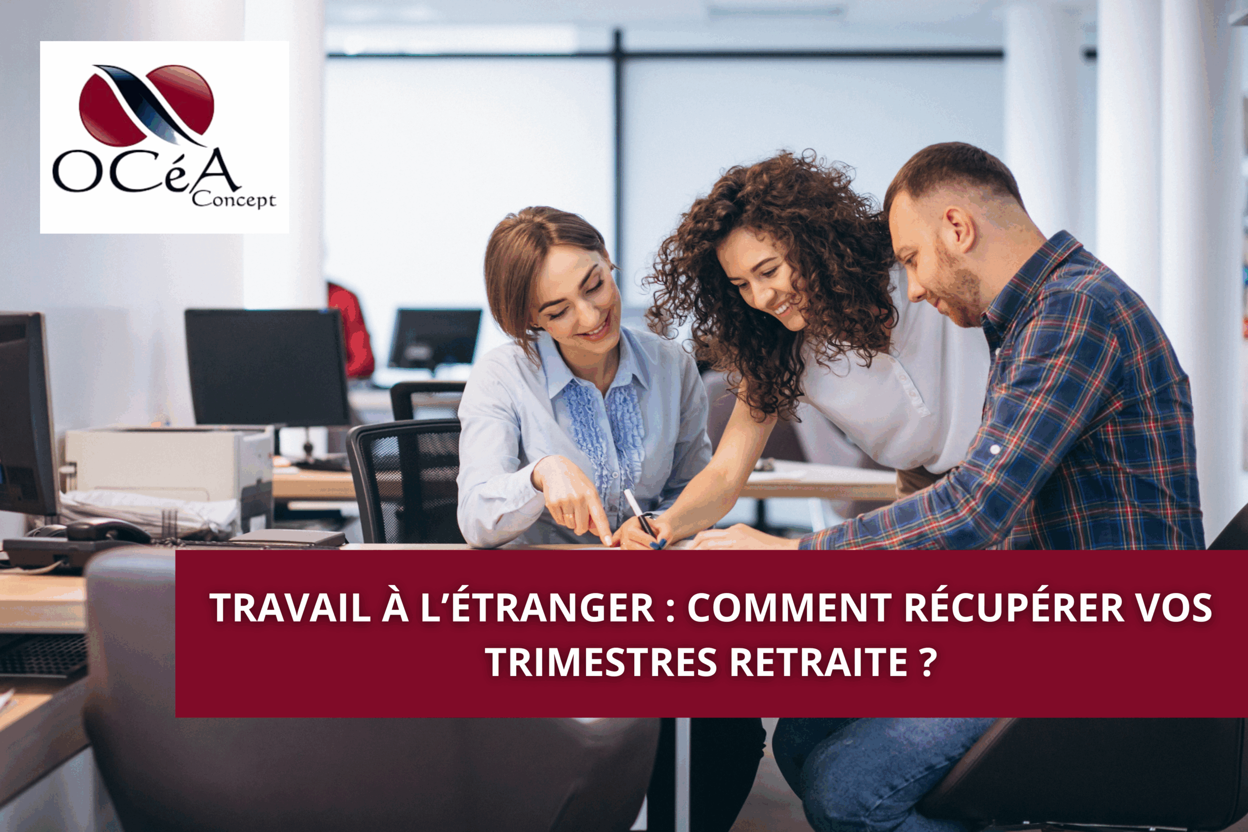 Travail à l’étranger : comment récupérer vos trimestres retraite ?