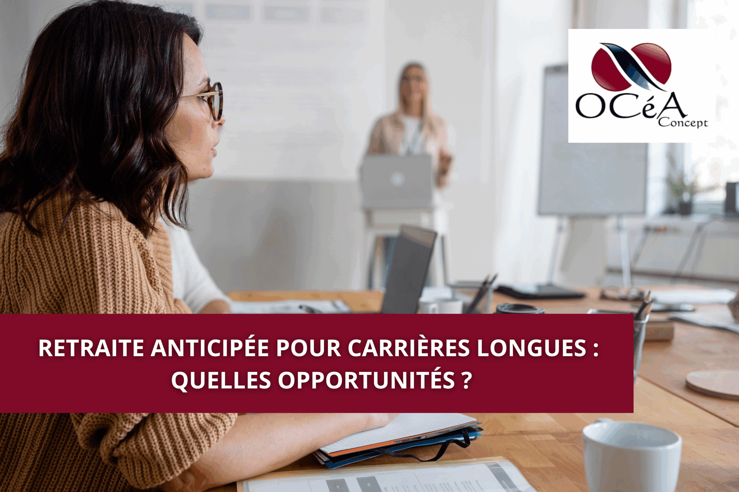 Retraite anticipée pour carrières longues : quelles opportunités ?