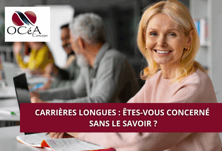 Carrières longues : êtes-vous concerné sans le savoir ?