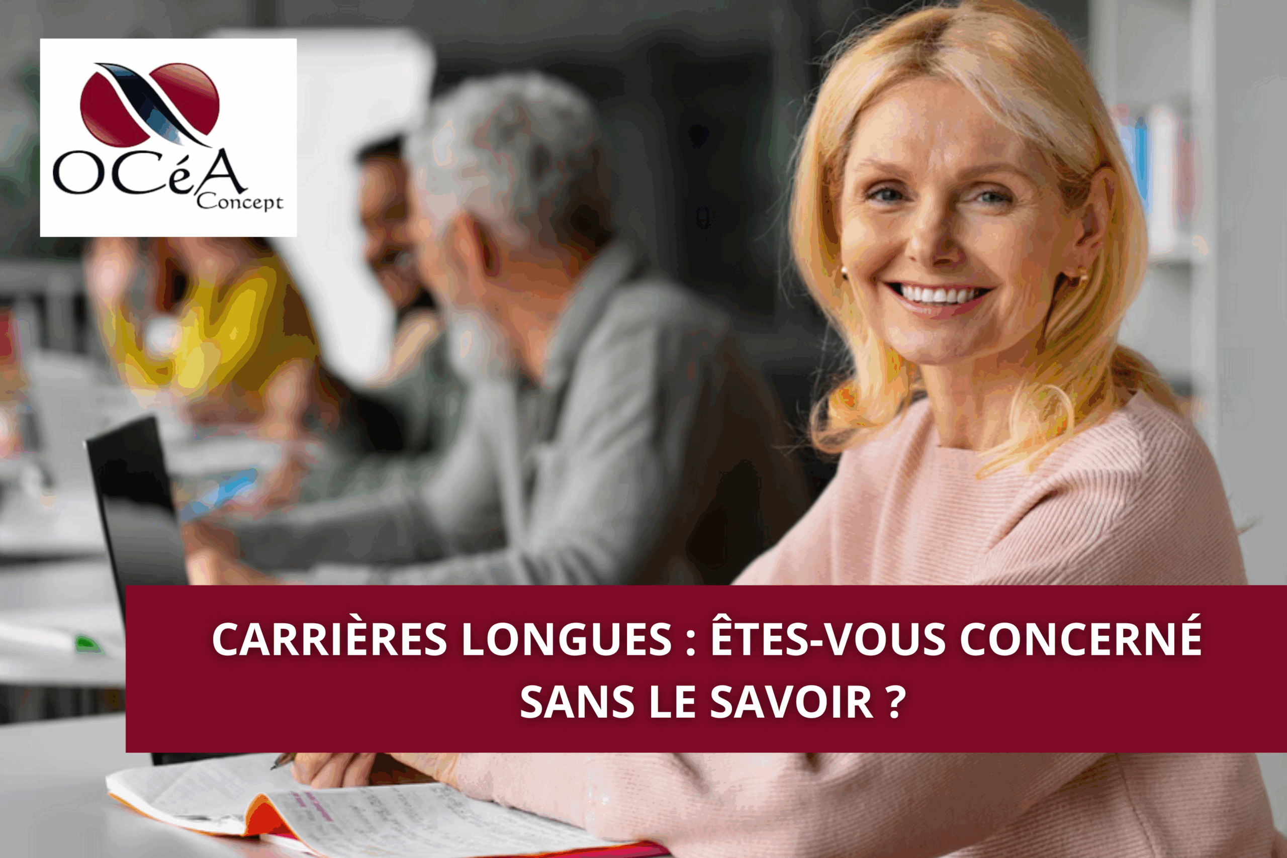 Carrières longues : êtes-vous concerné sans le savoir ?