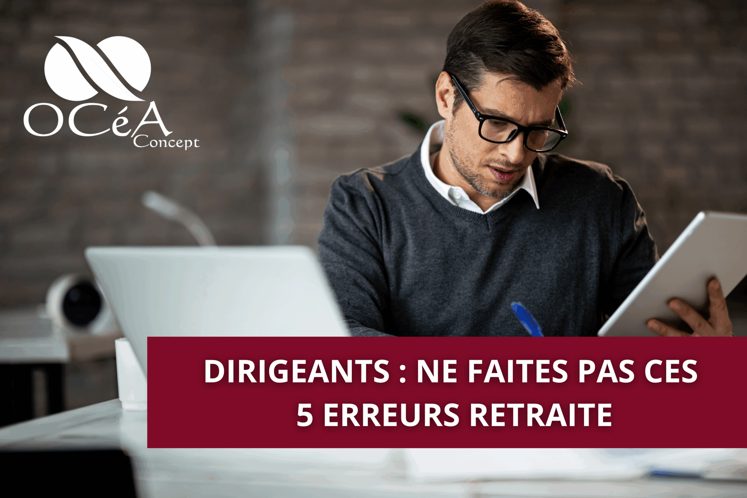 Dirigeants : ne faites pas ces 5 erreurs retraite