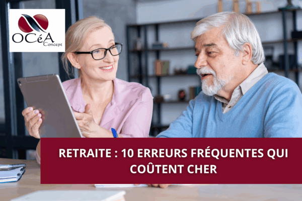 Retraite : 10 erreurs fréquentes qui coûtent cher