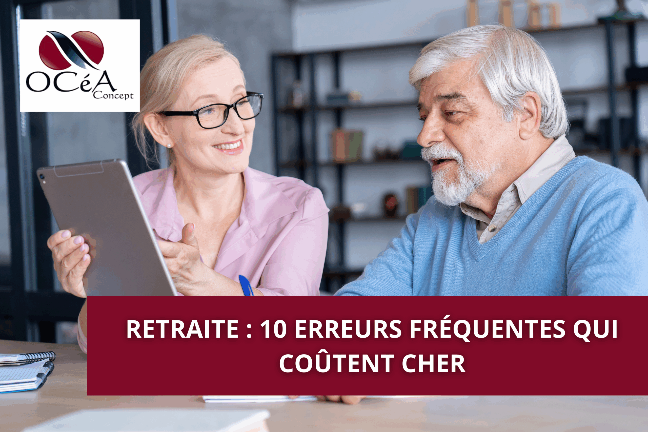 Retraite : 10 erreurs fréquentes qui coûtent cher